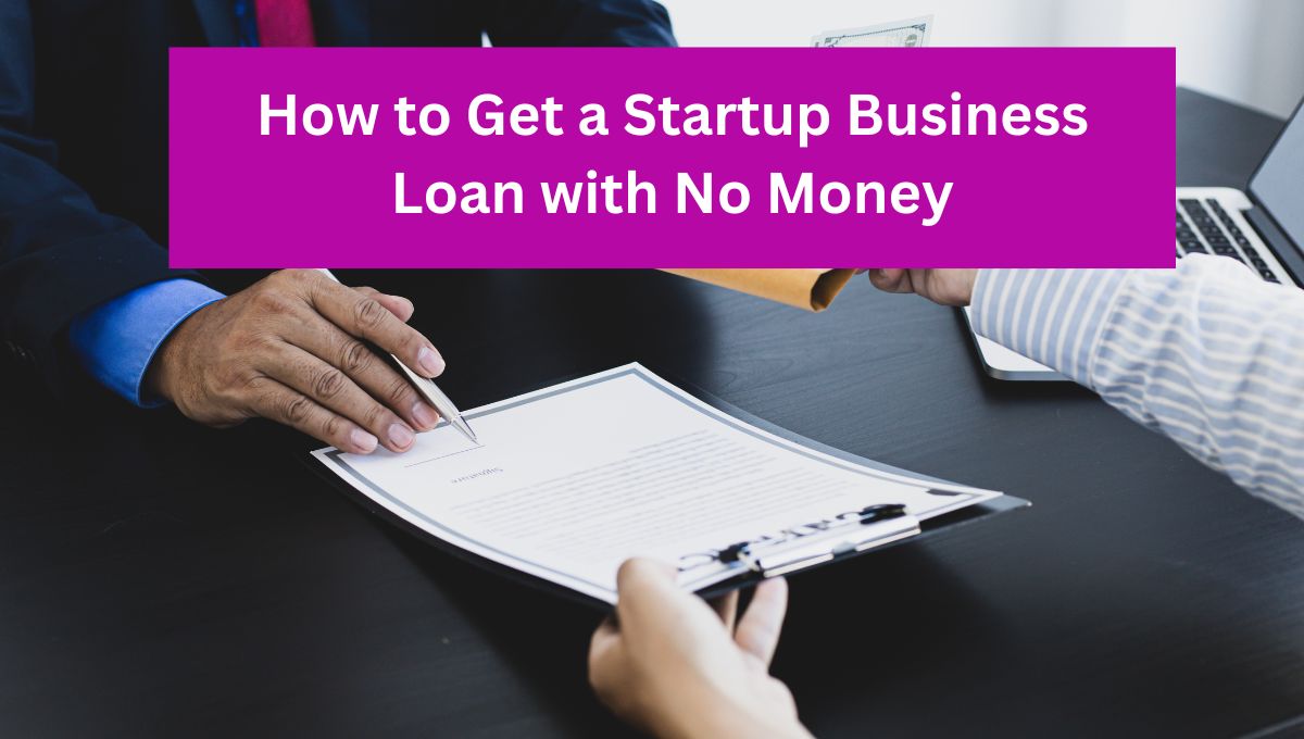 how to get a startup business loan with no money in 2023