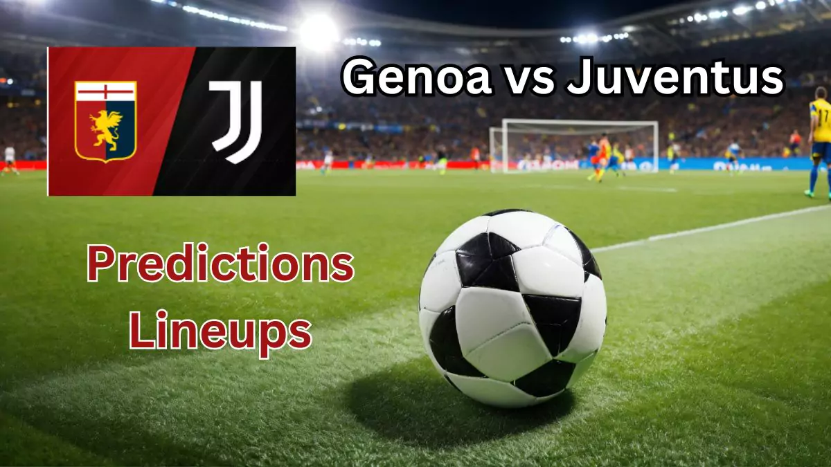 Genoa vs Juventus - Predictions, Lineups